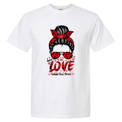 Messy Bun Hair One Loved School Bus Driver Valentine's Day Gift Garment-Dyed Heavyweight T-Shirt