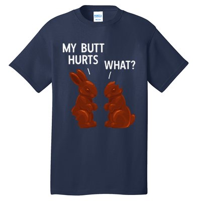 My Butt Hurts Chocolate Bunny Funny Easter Tall T-Shirt