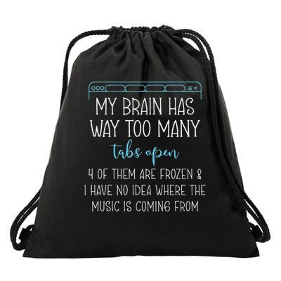 My Brain Has Way Too Many Tabs Open 4 Of Them Are Frozen Drawstring Bag