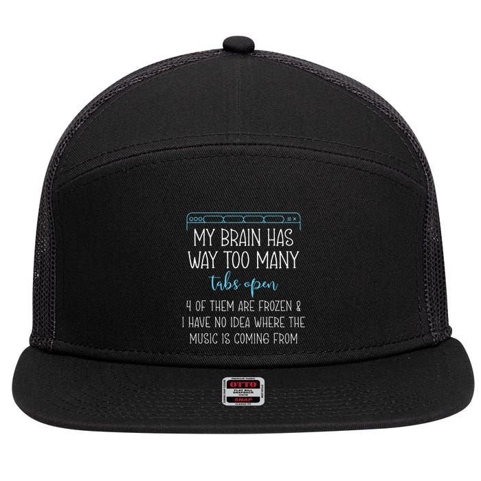 My Brain Has Way Too Many Tabs Open 4 Of Them Are Frozen 7 Panel Mesh Trucker Snapback Hat