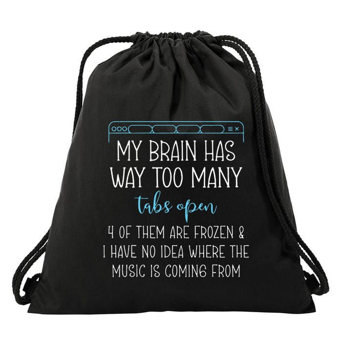 My Brain Has Way Too Many Tabs Open 4 Of Them Are Frozen Drawstring Bag