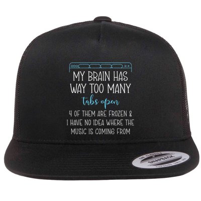 My Brain Has Way Too Many Tabs Open 4 Of Them Are Frozen Flat Bill Trucker Hat