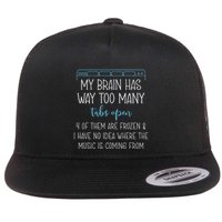My Brain Has Way Too Many Tabs Open 4 Of Them Are Frozen Flat Bill Trucker Hat