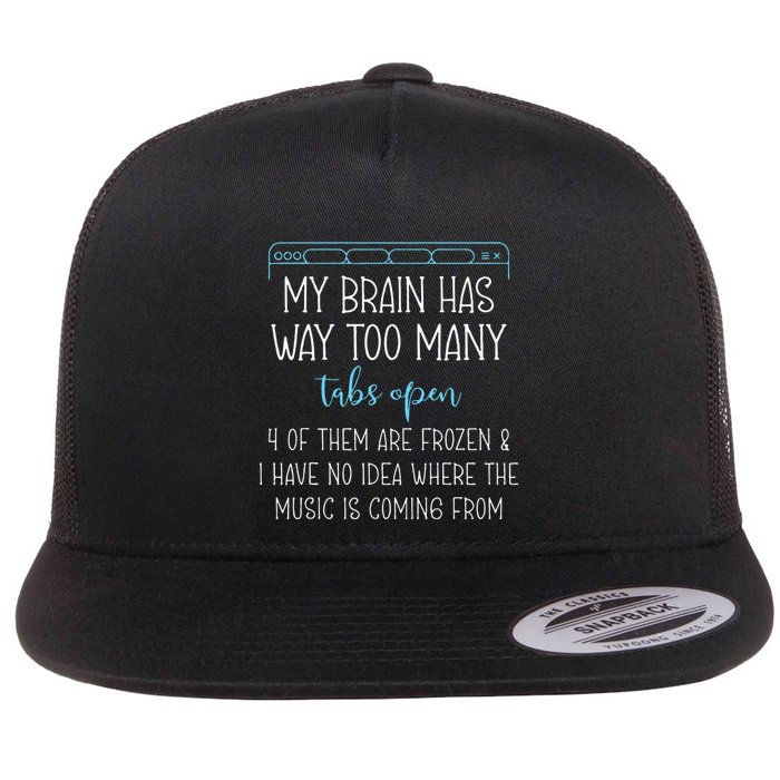 My Brain Has Way Too Many Tabs Open 4 Of Them Are Frozen Flat Bill Trucker Hat