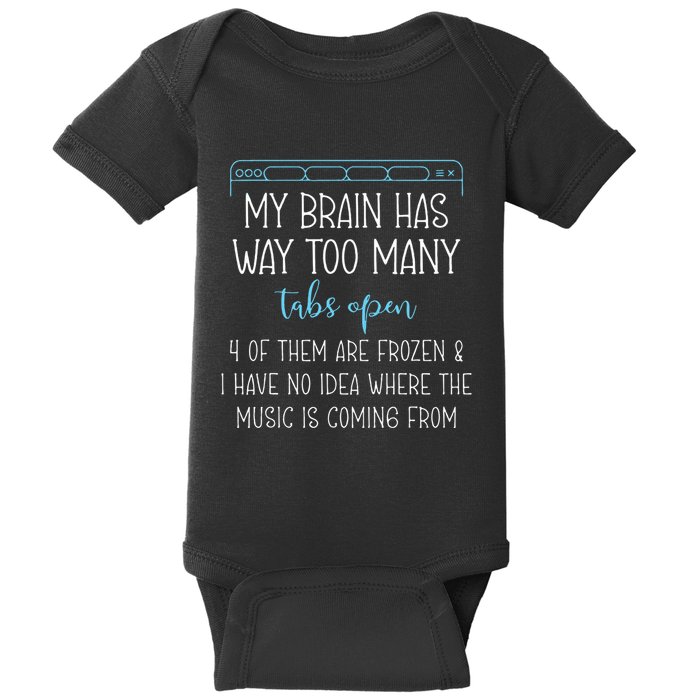 My Brain Has Way Too Many Tabs Open 4 Of Them Are Frozen Baby Bodysuit