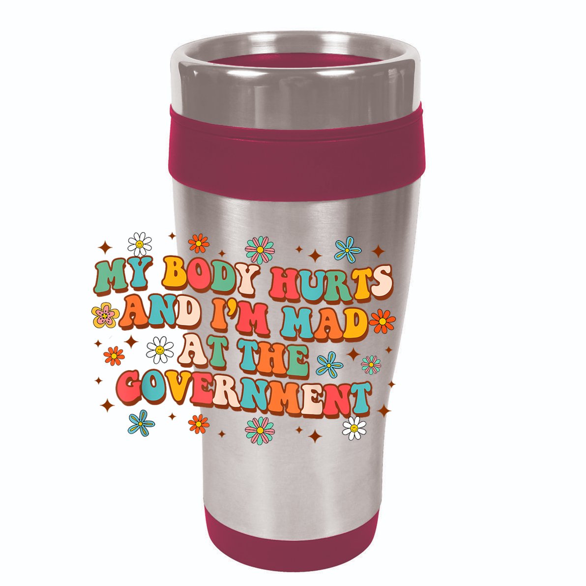 My Body Hurts And I’M Mad At The Government 12oz Stainless Steel Coffee Mug