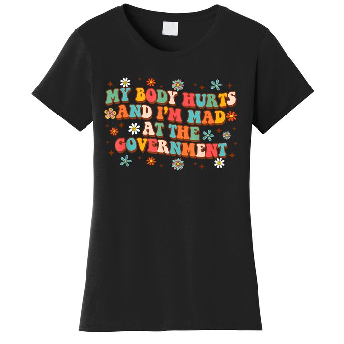 My Body Hurts And I’M Mad At The Government Women's T-Shirt