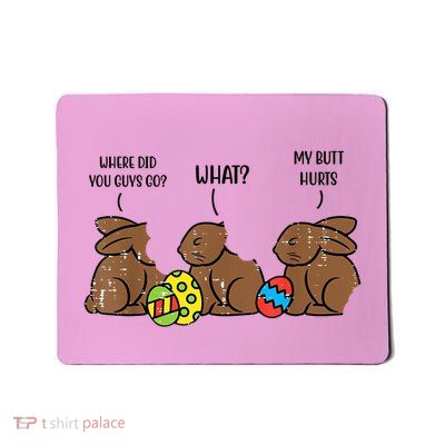 My Butt Hurts Funny Bitten Chocolate Bunny Easter Mousepad
