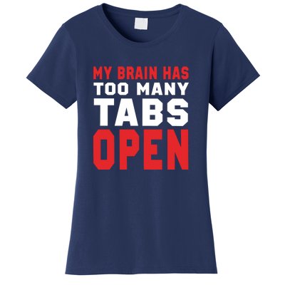 My Brain Has Too Many Tabs Open Women's T-Shirt