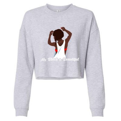 My Black Is Beautiful Proud Melanin Goddess Strong Roots Gift Cropped Pullover Crew