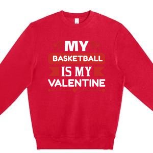 My Basketball Is My Valentine Premium Crewneck Sweatshirt