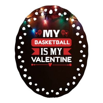 My Basketball Is My Valentine Ceramic Oval Ornament