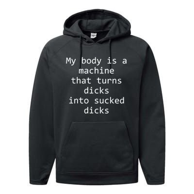 My Body Is A Machine That Turns Dicks Into Sucked Dicks Performance Fleece Hoodie