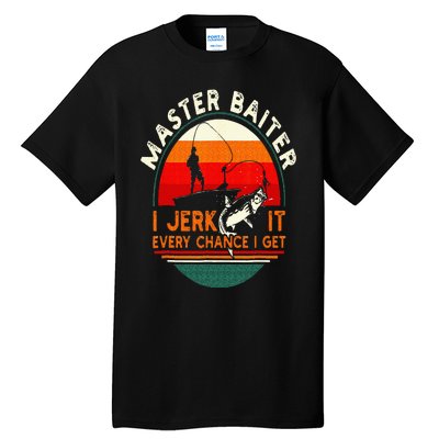 Master Baiter I’m Always Jerking My Rod For A Fishing Lovers Tall T-Shirt