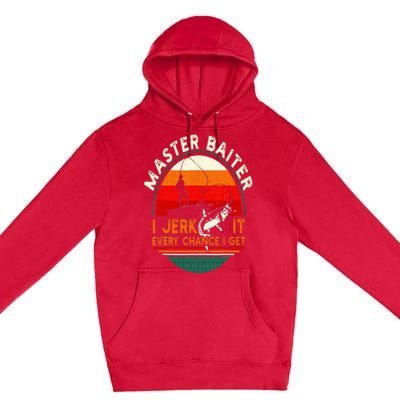 Master Baiter I’m Always Jerking My Rod For A Fishing Lovers Premium Pullover Hoodie