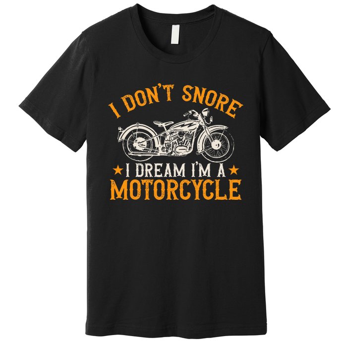 Motorcycle Biker I DonT Snore I Dream IM A Motorcycle Premium T-Shirt