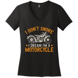 Motorcycle Biker I DonT Snore I Dream IM A Motorcycle Women's V-Neck T-Shirt