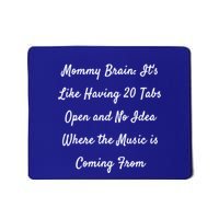 Mommy Brain: ItS Like Having 20 Tabs Open And No Idea Where Gift Mousepad