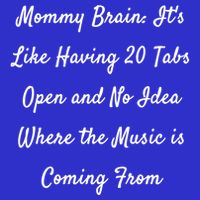 Mommy Brain: ItS Like Having 20 Tabs Open And No Idea Where Gift Mousepad