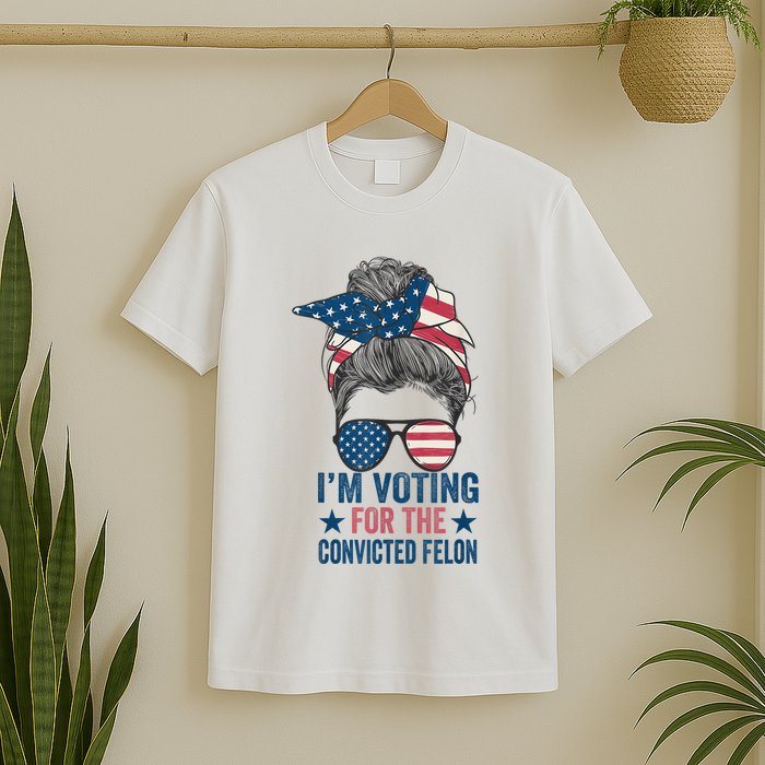Messy Bun Im Voting For The Convicted Felon T-Shirt