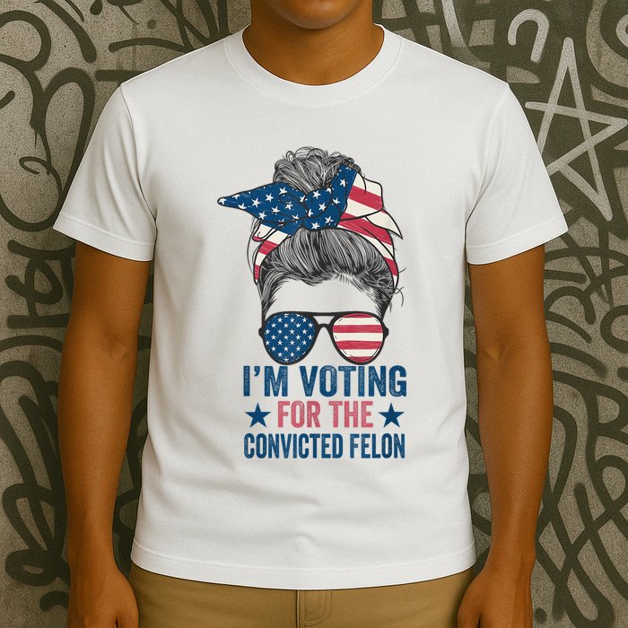 Messy Bun Im Voting For The Convicted Felon T-Shirt
