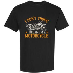 Motorcycle Biker I DonT Snore I Dream IM A Motorcycle Garment-Dyed Heavyweight T-Shirt