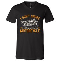 Motorcycle Biker I DonT Snore I Dream IM A Motorcycle V-Neck T-Shirt