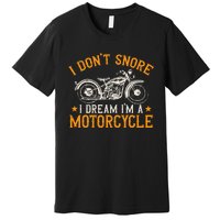 Motorcycle Biker I DonT Snore I Dream IM A Motorcycle Premium T-Shirt