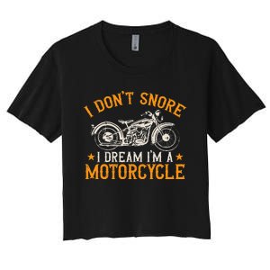 Motorcycle Biker I DonT Snore I Dream IM A Motorcycle Women's Crop Top Tee