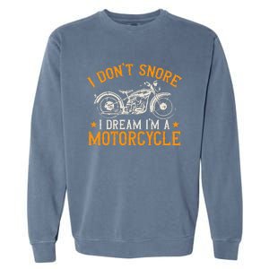 Motorcycle Biker I DonT Snore I Dream IM A Motorcycle Garment-Dyed Sweatshirt