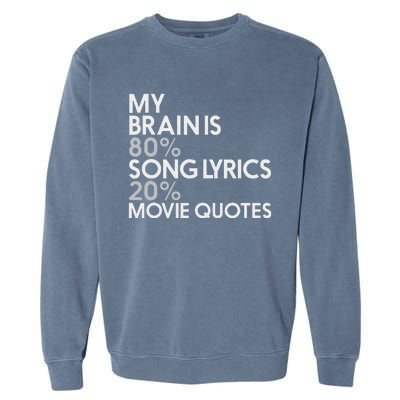 My Brain Is 80 Song Lyrics 20 Movie Quotes Music Film Garment-Dyed Sweatshirt