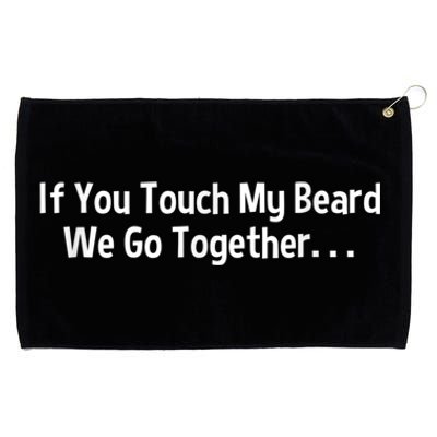 Mens Beard If You Touch My Beard We Go Together Grommeted Golf Towel