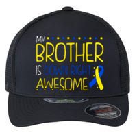 My Brother Is Down Right Awesome Down Syndrome Awareness Gift Flexfit Unipanel Trucker Cap