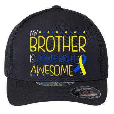 My Brother Is Down Right Awesome Down Syndrome Awareness Gift Flexfit Unipanel Trucker Cap