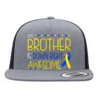 My Brother Is Down Right Awesome Down Syndrome Awareness Gift Flat Bill Trucker Hat