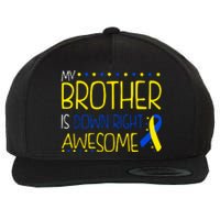 My Brother Is Down Right Awesome Down Syndrome Awareness Gift Wool Snapback Cap