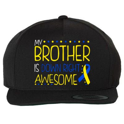 My Brother Is Down Right Awesome Down Syndrome Awareness Gift Wool Snapback Cap