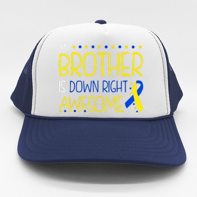 My Brother Is Down Right Awesome Down Syndrome Awareness Gift Trucker Hat