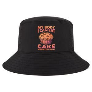 My Body I Can Eat Cake Whenever I Want Baking Gift Cool Comfort Performance Bucket Hat