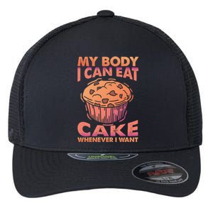 My Body I Can Eat Cake Whenever I Want Baking Gift Flexfit Unipanel Trucker Cap