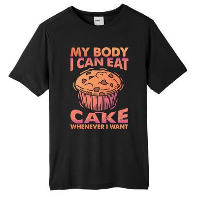 My Body I Can Eat Cake Whenever I Want Baking Gift Tall Fusion ChromaSoft Performance T-Shirt