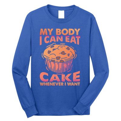 My Body I Can Eat Cake Whenever I Want Baking Gift Long Sleeve Shirt