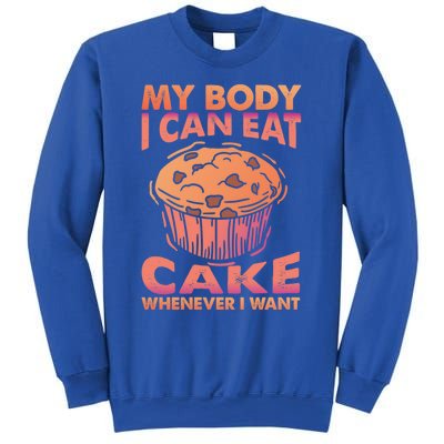 My Body I Can Eat Cake Whenever I Want Baking Gift Sweatshirt