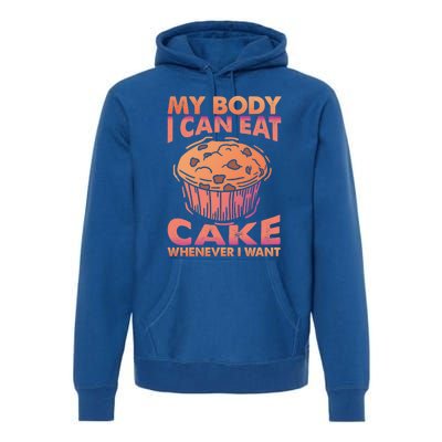 My Body I Can Eat Cake Whenever I Want Baking Gift Premium Hoodie