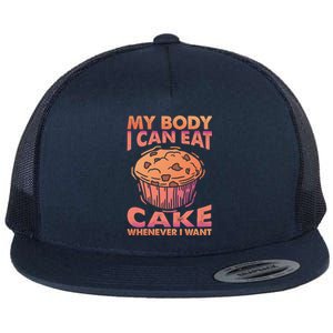 My Body I Can Eat Cake Whenever I Want Baking Gift Flat Bill Trucker Hat