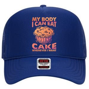 My Body I Can Eat Cake Whenever I Want Baking Gift High Crown Mesh Back Trucker Hat