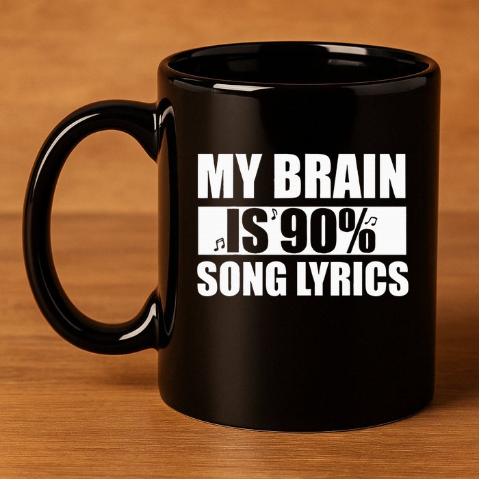 My Brain Is 90 Percent Song Lyrics Funny Music Lover 11oz C Handle Ceramic Mug