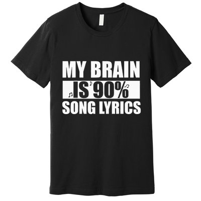 My Brain Is 90 Percent Song Lyrics Funny Music Lover Premium T-Shirt