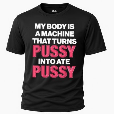 My Body Is A Machine That Turns Pussy Into Ate Pussy Performance Shirt
