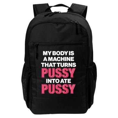 My Body Is A Machine That Turns Pussy Into Ate Pussy Backpack